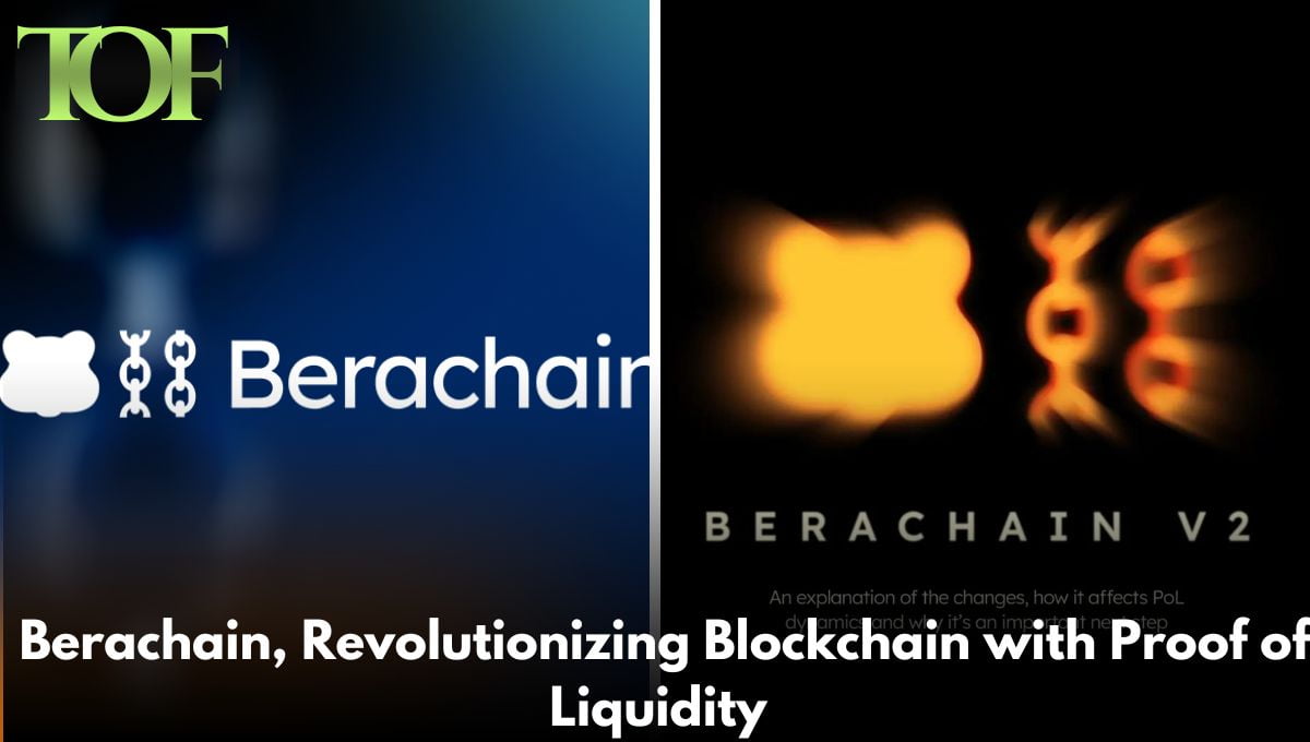 What is Berachain, Revolutionizing Blockchain with Proof of Liquidity