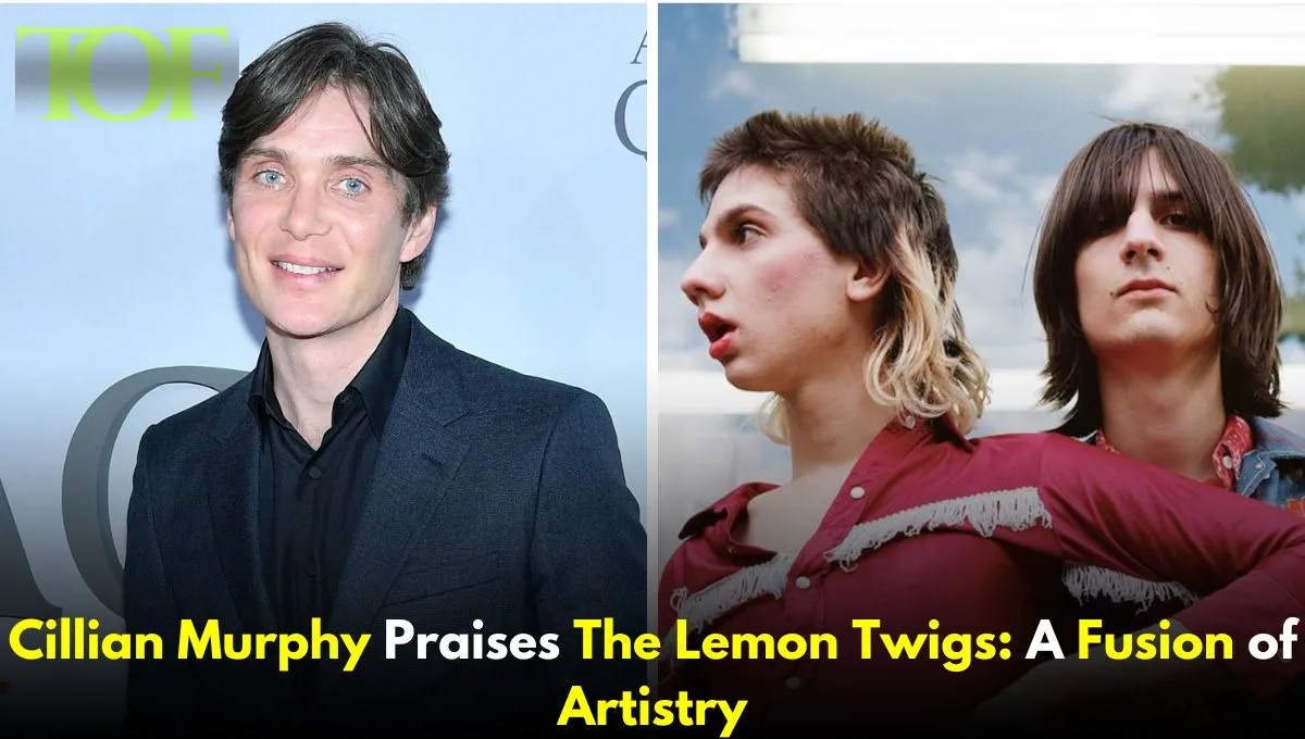 Images of Cillian Murphy and Lemon Twigs